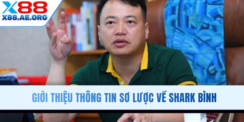 Giới thiệu thông tin sơ lược về Shark Bình
