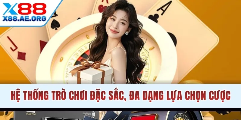 Hệ thống trò chơi đặc sắc, đa dạng lựa chọn cược