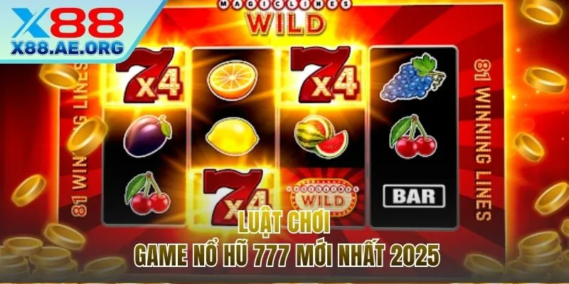 Luật cơ bản cho người mới chinh phục Nổ hũ 777