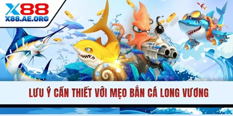 Lưu ý cần thiết với mẹo Bắn Cá Long Vương