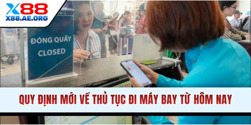 Quy định mới về thủ tục đi máy bay từ hôm nay