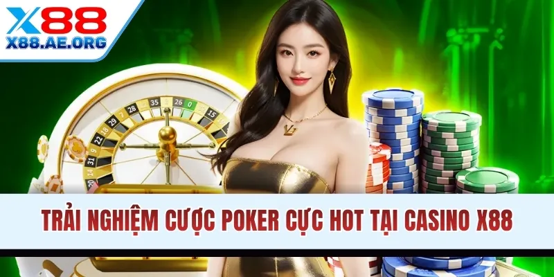 Trải nghiệm cược Poker cực hot tại Casino X88