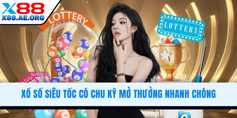 Xổ số siêu tốc có chu kỳ mở thưởng nhanh chóng